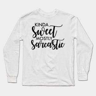 Kinda sweet mostly sarcastic Long Sleeve T-Shirt